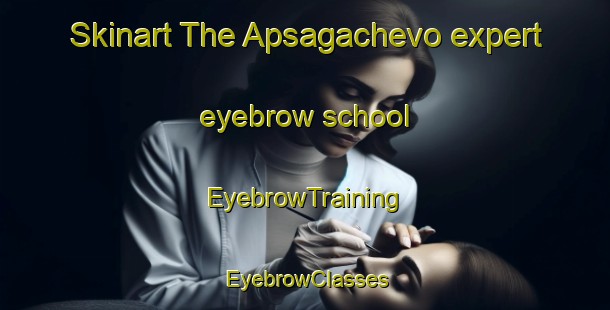 Skinart The Apsagachevo expert eyebrow school | EyebrowTraining | EyebrowClasses | SkinartTraining-Russia