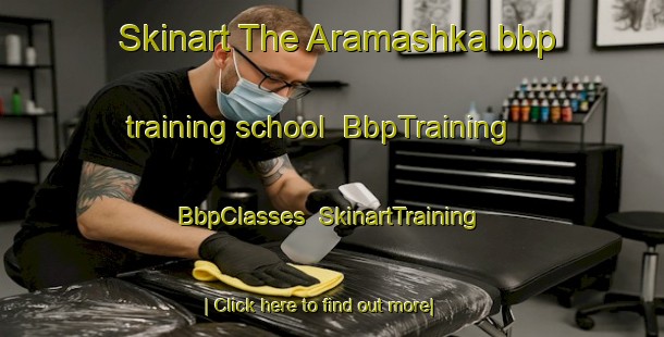 Skinart The Aramashka bbp training school | BbpTraining | BbpClasses | SkinartTraining-Russia