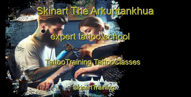 Skinart The Arkuntankhua expert tattoo school | #TattooTraining #TattooClasses #SkinartTraining-Russia