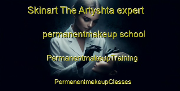 Skinart The Artyshta expert permanentmakeup school | PermanentmakeupTraining | PermanentmakeupClasses | SkinartTraining-Russia