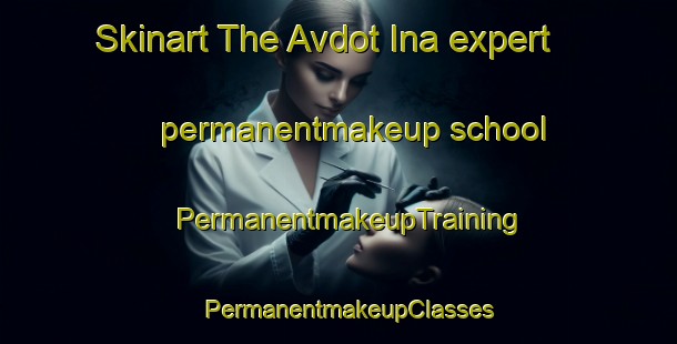 Skinart The Avdot Ina expert permanentmakeup school | PermanentmakeupTraining | PermanentmakeupClasses | SkinartTraining-Russia