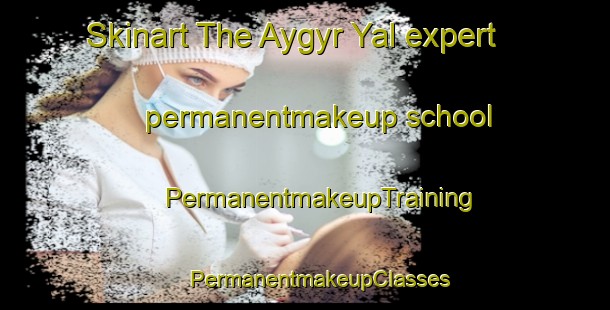 Skinart The Aygyr Yal expert permanentmakeup school | #PermanentmakeupTraining #PermanentmakeupClasses #SkinartTraining-Russia