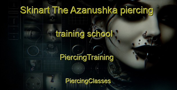 Skinart The Azanushka piercing training school | #PiercingTraining #PiercingClasses #SkinartTraining-Russia