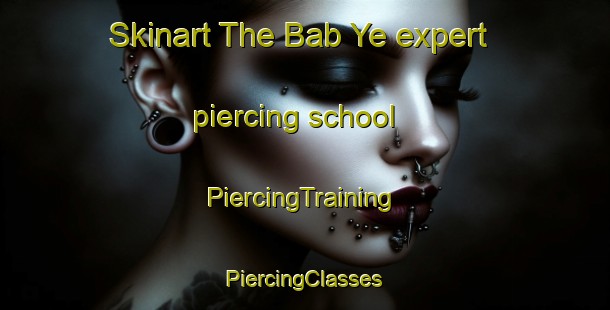 Skinart The Bab Ye expert piercing school | #PiercingTraining #PiercingClasses #SkinartTraining-Russia