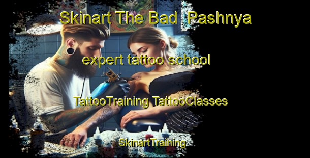 Skinart The Bad  Pashnya expert tattoo school | #TattooTraining #TattooClasses #SkinartTraining-Russia