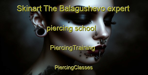 Skinart The Balagushevo expert piercing school | #PiercingTraining #PiercingClasses #SkinartTraining-Russia