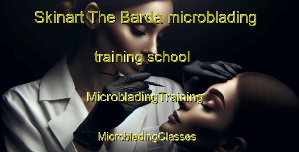 Skinart The Barda microblading training school | MicrobladingTraining | MicrobladingClasses | SkinartTraining-Russia