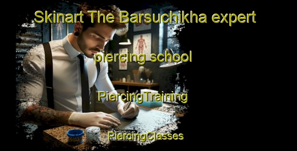 Skinart The Barsuchikha expert piercing school | PiercingTraining | PiercingClasses | SkinartTraining-Russia