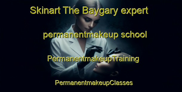 Skinart The Baygary expert permanentmakeup school | PermanentmakeupTraining | PermanentmakeupClasses | SkinartTraining-Russia