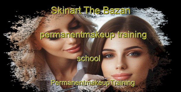Skinart The Bazan permanentmakeup training school | PermanentmakeupTraining | PermanentmakeupClasses | SkinartTraining-Russia