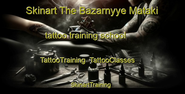 Skinart The Bazarnyye Mataki tattoo training school | TattooTraining | TattooClasses | SkinartTraining-Russia