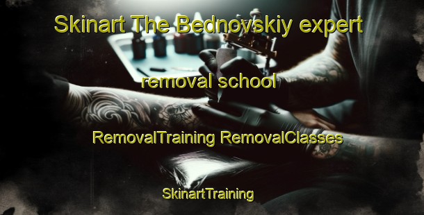 Skinart The Bednovskiy expert removal school | #RemovalTraining #RemovalClasses #SkinartTraining-Russia