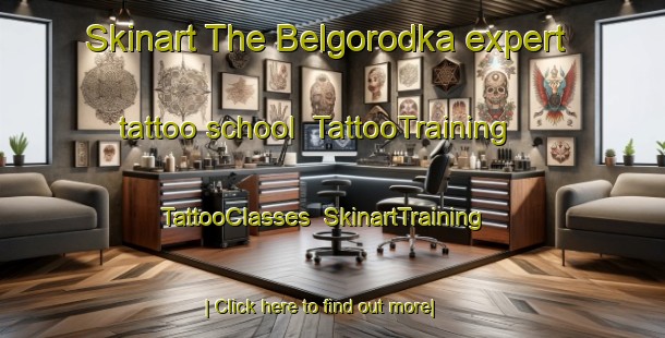Skinart The Belgorodka expert tattoo school | TattooTraining | TattooClasses | SkinartTraining-Russia