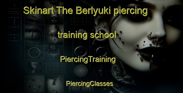 Skinart The Berlyuki piercing training school | PiercingTraining | PiercingClasses | SkinartTraining-Russia