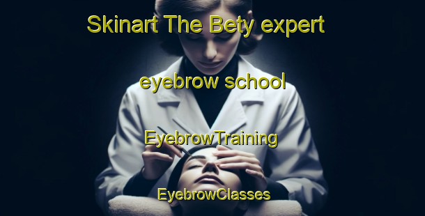 Skinart The Bety expert eyebrow school | EyebrowTraining | EyebrowClasses | SkinartTraining-Russia