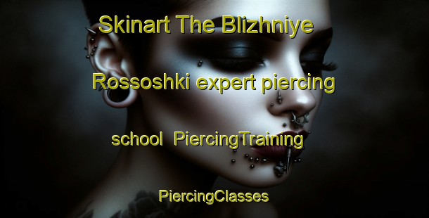 Skinart The Blizhniye Rossoshki expert piercing school | #PiercingTraining #PiercingClasses #SkinartTraining-Russia