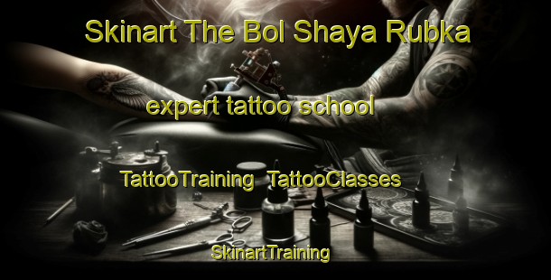 Skinart The Bol Shaya Rubka expert tattoo school | TattooTraining | TattooClasses | SkinartTraining-Russia