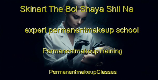 Skinart The Bol Shaya Shil Na expert permanentmakeup school | #PermanentmakeupTraining #PermanentmakeupClasses #SkinartTraining-Russia