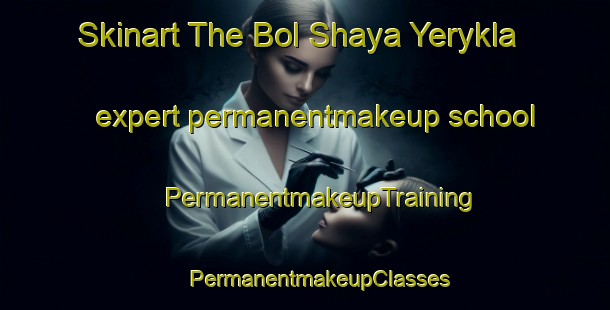 Skinart The Bol Shaya Yerykla expert permanentmakeup school | #PermanentmakeupTraining #PermanentmakeupClasses #SkinartTraining-Russia