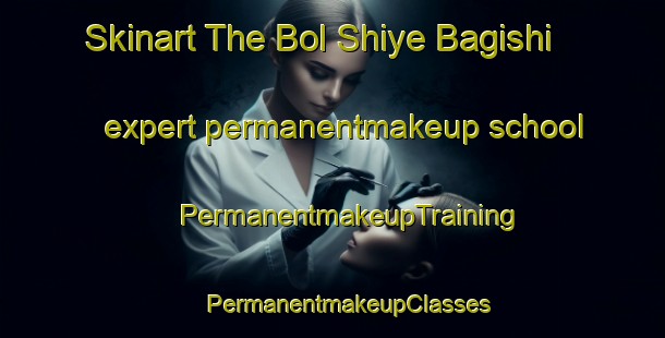 Skinart The Bol Shiye Bagishi expert permanentmakeup school | #PermanentmakeupTraining #PermanentmakeupClasses #SkinartTraining-Russia