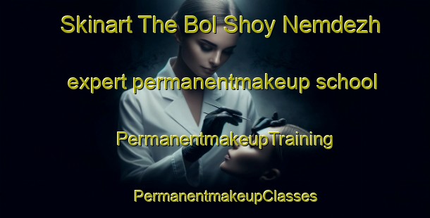 Skinart The Bol Shoy Nemdezh expert permanentmakeup school | #PermanentmakeupTraining #PermanentmakeupClasses #SkinartTraining-Russia