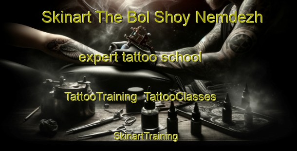 Skinart The Bol Shoy Nemdezh expert tattoo school | TattooTraining | TattooClasses | SkinartTraining-Russia