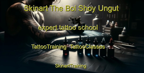 Skinart The Bol Shoy Ungut expert tattoo school | TattooTraining | TattooClasses | SkinartTraining-Russia