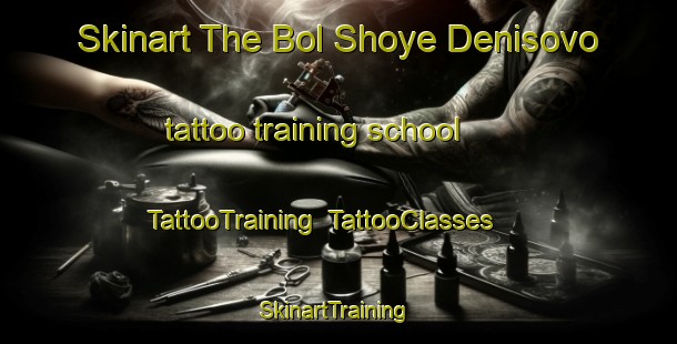 Skinart The Bol Shoye Denisovo tattoo training school | TattooTraining | TattooClasses | SkinartTraining-Russia