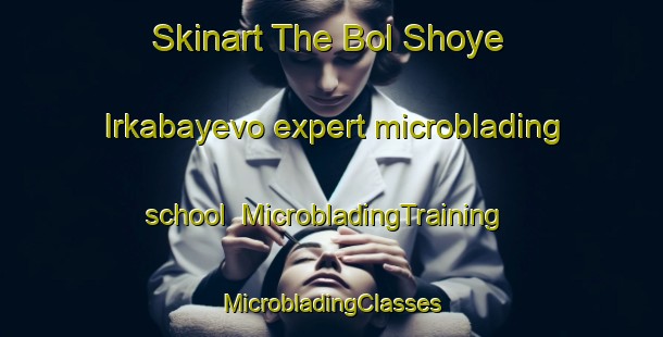 Skinart The Bol Shoye Irkabayevo expert microblading school | #MicrobladingTraining #MicrobladingClasses #SkinartTraining-Russia