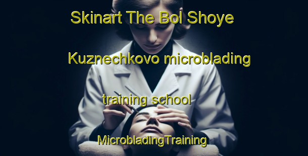 Skinart The Bol Shoye Kuznechkovo microblading training school | #MicrobladingTraining #MicrobladingClasses #SkinartTraining-Russia