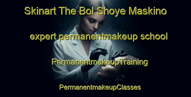 Skinart The Bol Shoye Maskino expert permanentmakeup school | #PermanentmakeupTraining #PermanentmakeupClasses #SkinartTraining-Russia