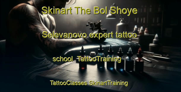 Skinart The Bol Shoye Selevanovo expert tattoo school | #TattooTraining #TattooClasses #SkinartTraining-Russia