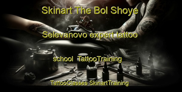 Skinart The Bol Shoye Selevanovo expert tattoo school | #TattooTraining #TattooClasses #SkinartTraining-Russia