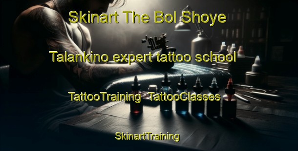 Skinart The Bol Shoye Talankino expert tattoo school | TattooTraining | TattooClasses | SkinartTraining-Russia