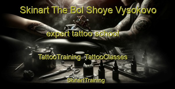 Skinart The Bol Shoye Vysokovo expert tattoo school | TattooTraining | TattooClasses | SkinartTraining-Russia