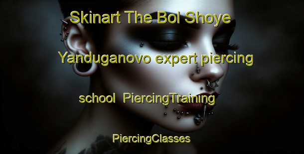 Skinart The Bol Shoye Yanduganovo expert piercing school | #PiercingTraining #PiercingClasses #SkinartTraining-Russia