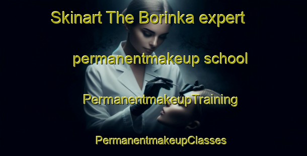 Skinart The Borinka expert permanentmakeup school | #PermanentmakeupTraining #PermanentmakeupClasses #SkinartTraining-Russia