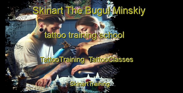 Skinart The Bugul Minskiy tattoo training school | TattooTraining | TattooClasses | SkinartTraining-Russia