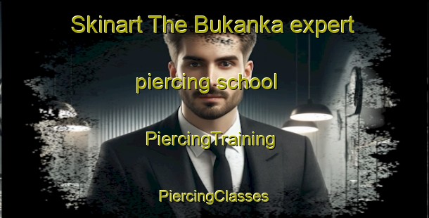 Skinart The Bukanka expert piercing school | #PiercingTraining #PiercingClasses #SkinartTraining-Russia