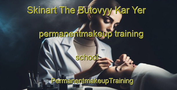 Skinart The Butovyy Kar Yer permanentmakeup training school | #PermanentmakeupTraining #PermanentmakeupClasses #SkinartTraining-Russia