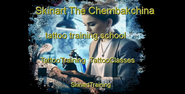Skinart The Chembakchina tattoo training school | TattooTraining | TattooClasses | SkinartTraining-Russia