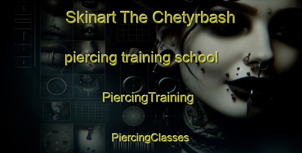 Skinart The Chetyrbash piercing training school | #PiercingTraining #PiercingClasses #SkinartTraining-Russia