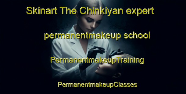 Skinart The Chinkiyan expert permanentmakeup school | #PermanentmakeupTraining #PermanentmakeupClasses #SkinartTraining-Russia