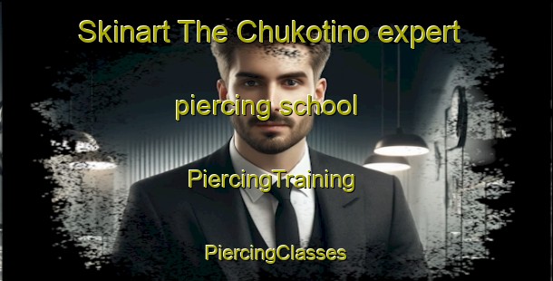 Skinart The Chukotino expert piercing school | #PiercingTraining #PiercingClasses #SkinartTraining-Russia