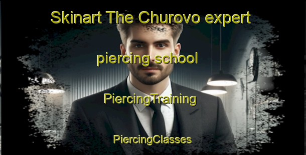 Skinart The Churovo expert piercing school | #PiercingTraining #PiercingClasses #SkinartTraining-Russia