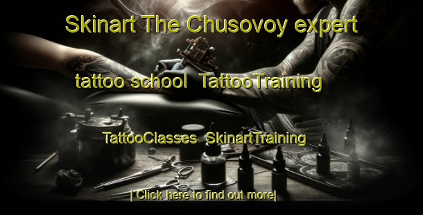 Skinart The Chusovoy expert tattoo school | TattooTraining | TattooClasses | SkinartTraining-Russia