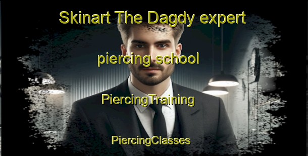 Skinart The Dagdy expert piercing school | PiercingTraining | PiercingClasses | SkinartTraining-Russia