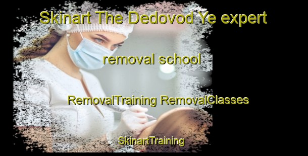 Skinart The Dedovod Ye expert removal school | #RemovalTraining #RemovalClasses #SkinartTraining-Russia