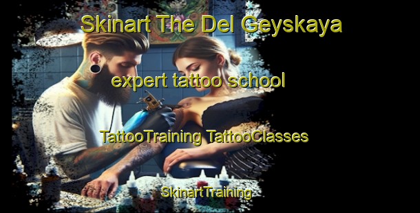 Skinart The Del Geyskaya expert tattoo school | #TattooTraining #TattooClasses #SkinartTraining-Russia