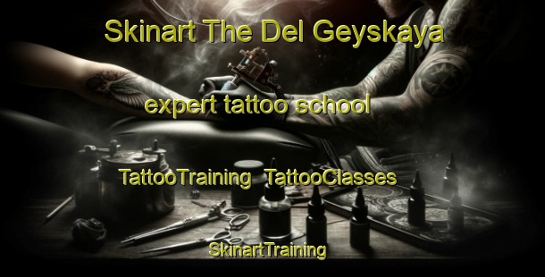 Skinart The Del Geyskaya expert tattoo school | TattooTraining | TattooClasses | SkinartTraining-Russia